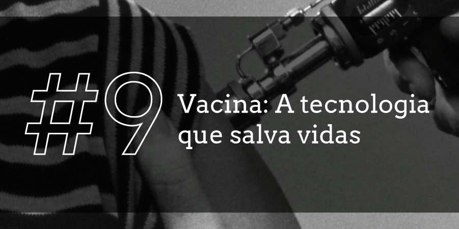 Vacina: A tecnologia que salva vidas